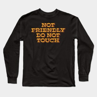 Not Friendly Do Not Touch Long Sleeve T-Shirt